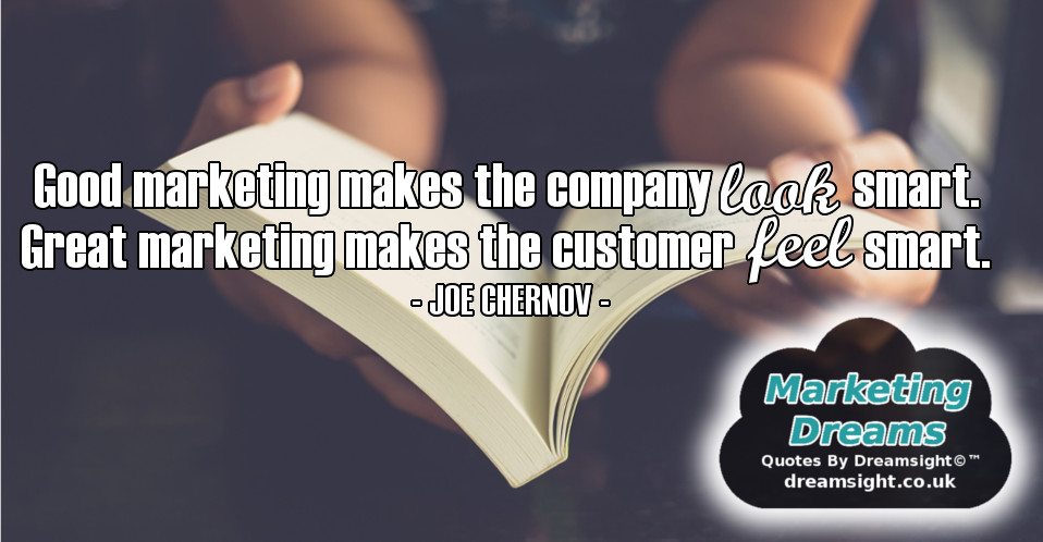 Good marketing makes the company look smart great marketing makes the customer feel smart