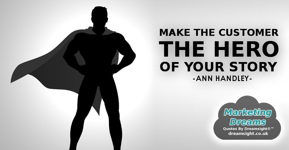 Make the customer the hero of your story