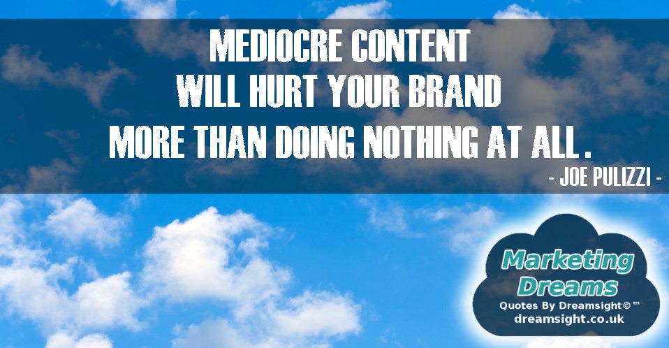 Mediocre content will hurt your brand more than doing nothing at all