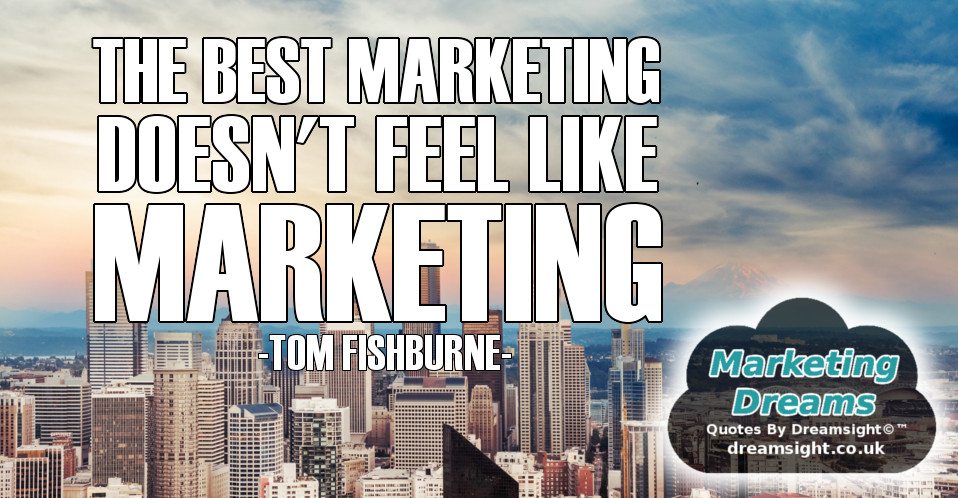 The best marketing doesnt feel like marketing