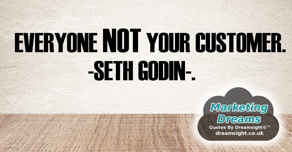 everyone is not your customer