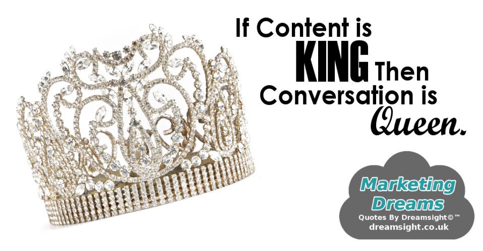 if content is king then conversation is queen