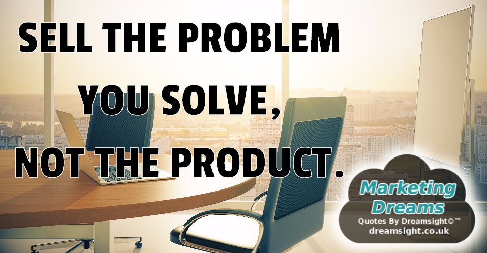 sell the problem you solve not the product