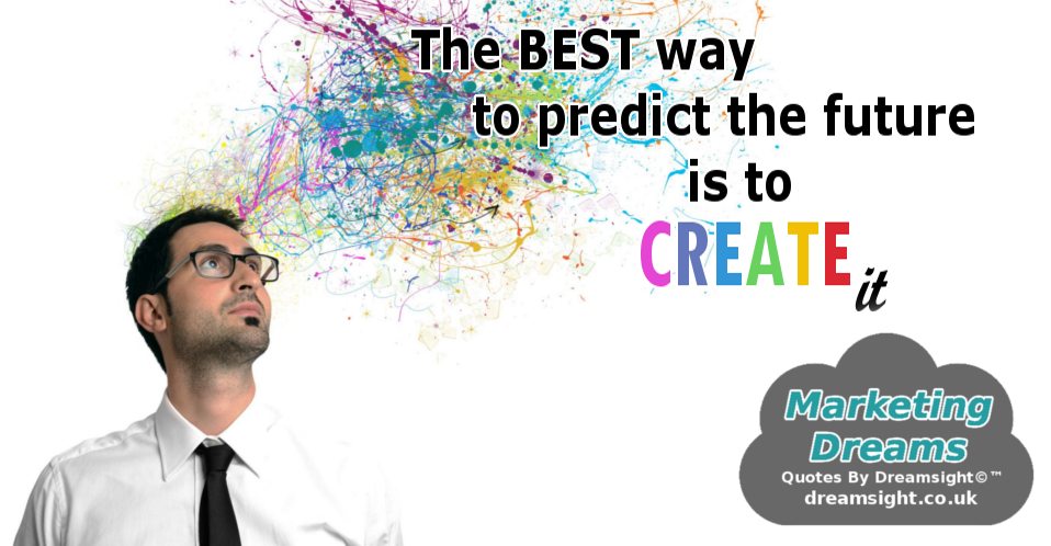 the best way to predict the future is to create it