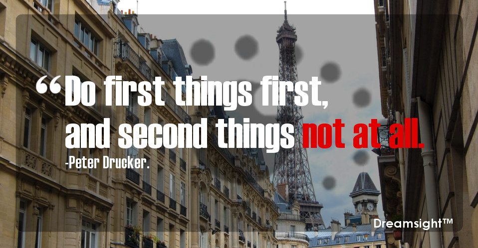 Do first things first, and second things not at all.