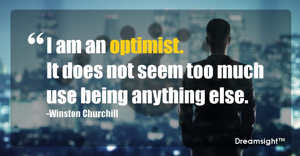 I am an optimist. It does not seem too much use being anything else.