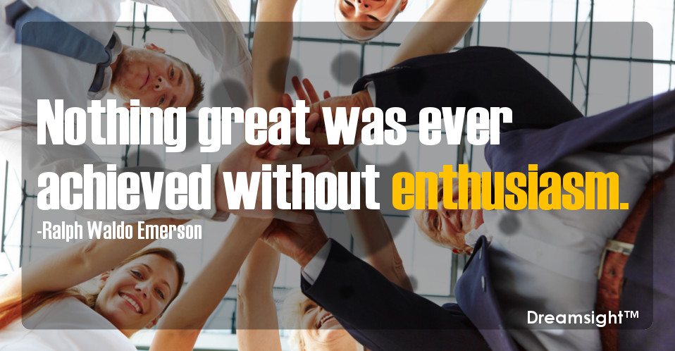Nothing great was ever achieved without enthusiasm.