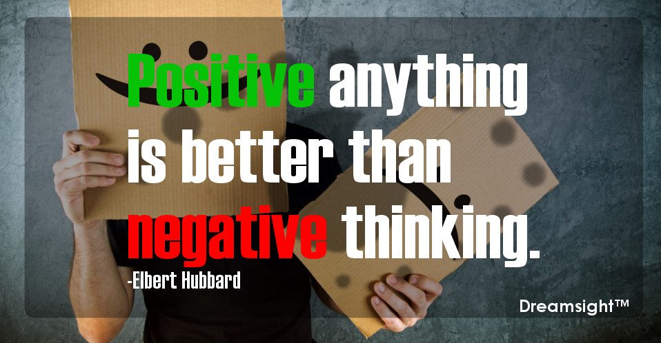 Positive anything is better than negative thinking.