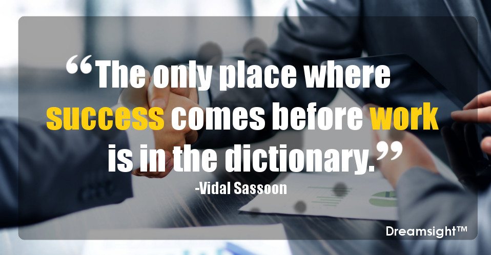 The only place where success comes before work is in the dictionary.