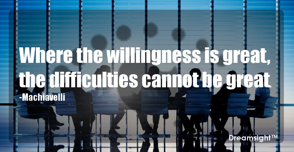 Where the willingness is great, the difficulties cannot be great