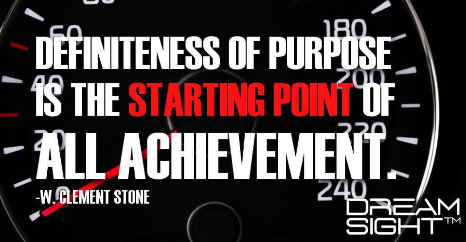 dreamight_marketing_dream_quote_definiteness_of_purpose_is_the_starting_point_of_all_achievement_w_clement_stone