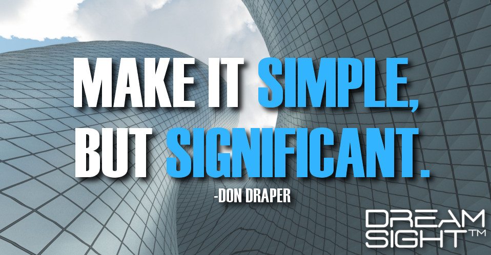 dreamight_marketing_dream_quote_make_it_simple_but_significant_don_draper