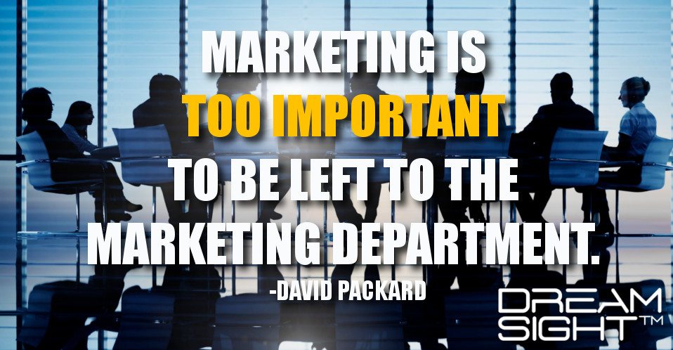 Marketing Is Too Important to Be Left to the Marketing Department.