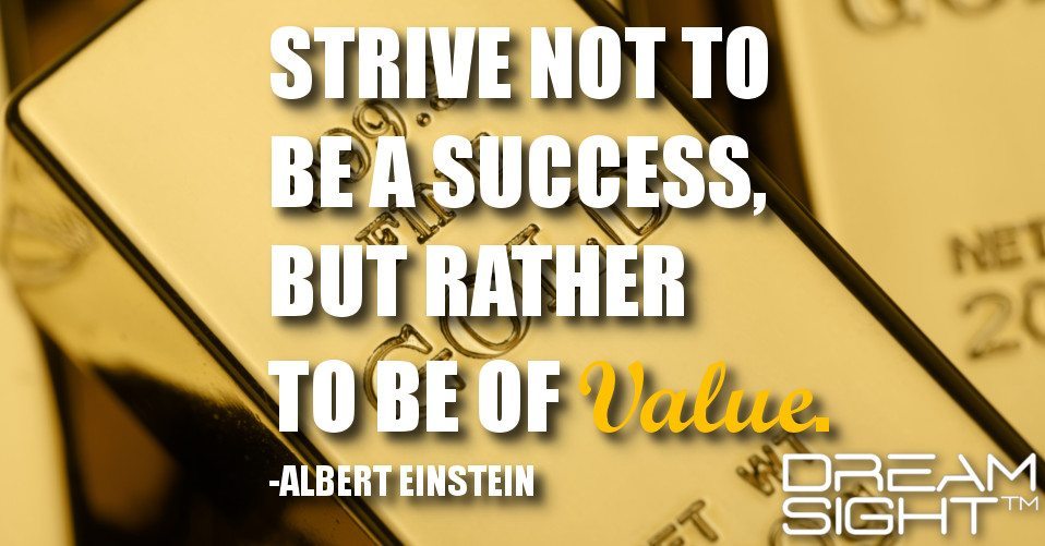 dreamight_marketing_dream_quote_strive_not_to_be_a_success_but_rather_to_be_of_value_albert_einstein