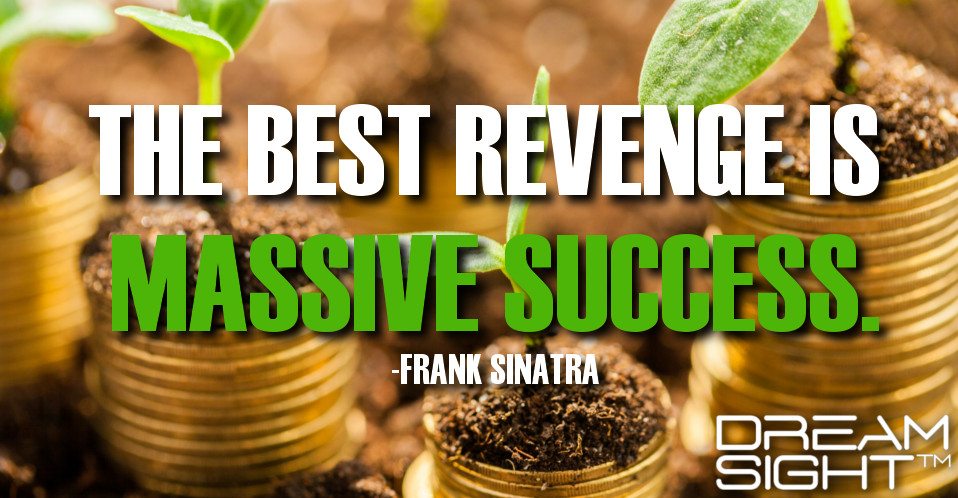 dreamight_marketing_dream_quote_the_best_revenge_is_massive_success_frank_sinatra