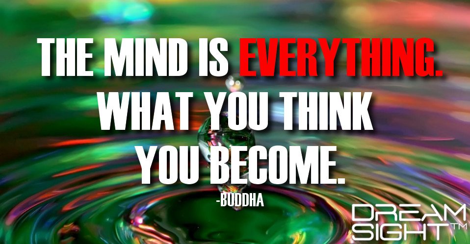 dreamight_marketing_dream_quote_the_mind_is_everything_what_you_think_you_become_buddha