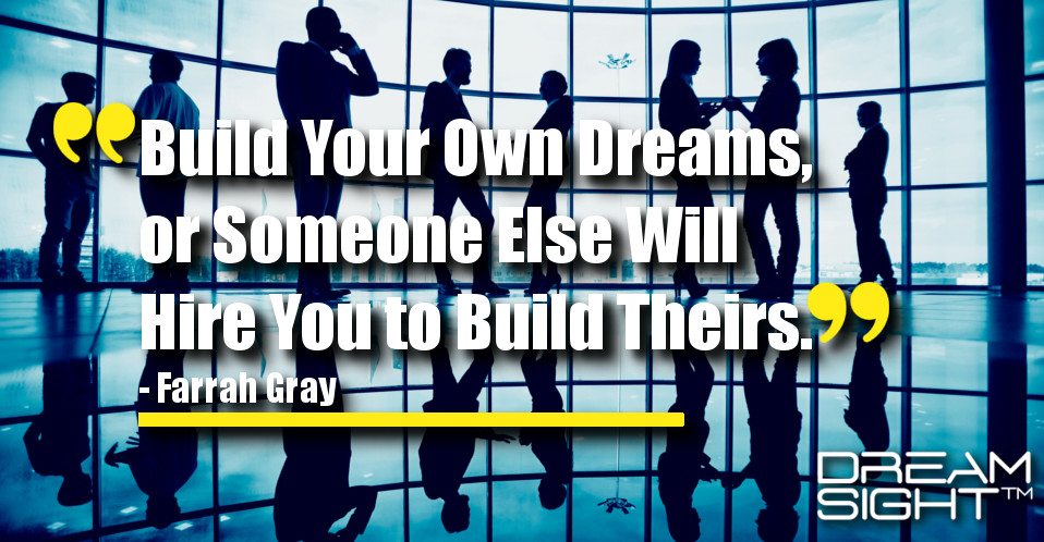 Build Your Own Dreams or Someone Else Will Hire You to Build Theirs., by  GrindZero Growth Tribe, The Blogging Life