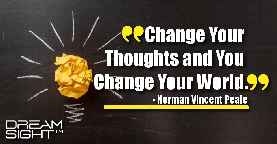 dreamight_marketing_dream_quote_Change_your_thoughts_and_you_change_your_world_Norman_Vincent_Peale