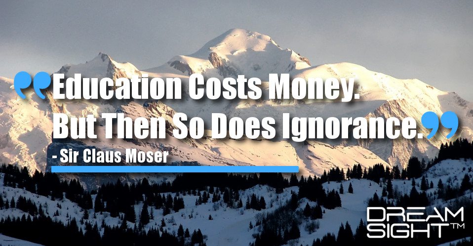 dreamight_marketing_dream_quote_education_costs_money_but_then_so_does_ignorance_sir_claus_moser