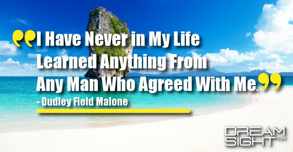 dreamight_marketing_dream_quote_i_have_never_in_my_life_learned_anything_from_any_man_who_agreed_with_me_dudley_field_malone