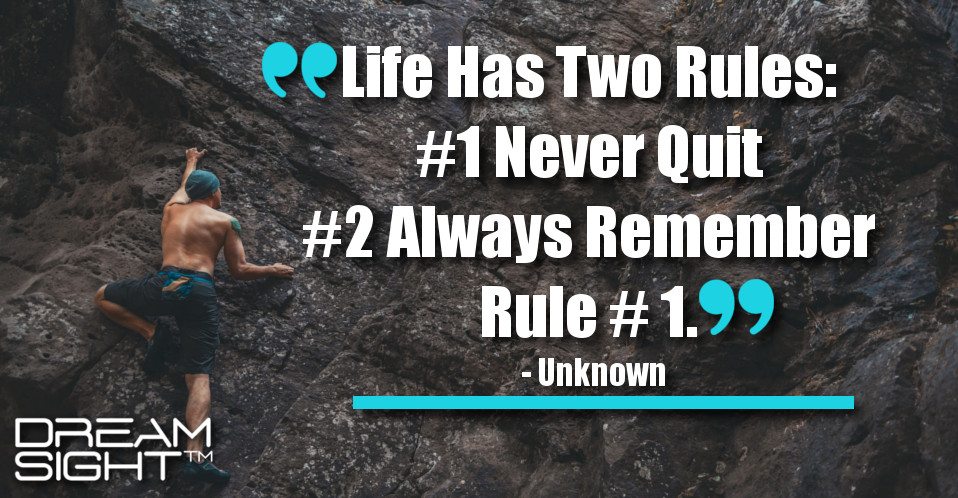 dreamight_marketing_dream_quote_life_has_two_rules__number_1_never_quit_number_2_always_remember_rule_number_1_unknown