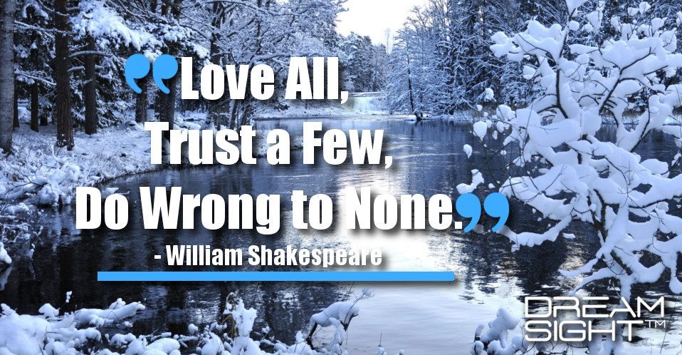 dreamight_marketing_dream_quote_love_all_trust_a_few_do_wrong_to_none_william_shakespeare