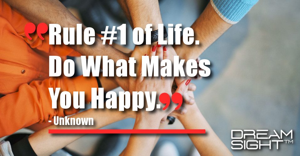 dreamight_marketing_dream_quote_rule_number_1_of_life_do_what_makes_you_happy_unknown
