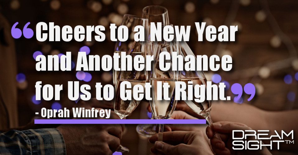 dreamsight_holiday_dream_quote_Cheers_to_a_new_year_and_another_chance_for_us_to_get_it_right_Oprah_Winfrey