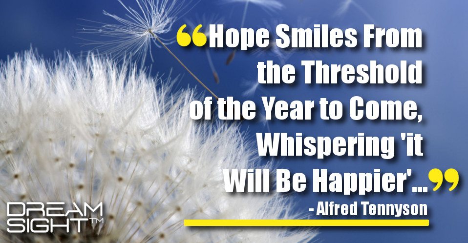 dreamsight_holiday_dream_quote_Hope_Smiles_from_the_threshold_of_the_year_to_come_Whispering_it_will_be_happier_Alfred_Tennyson