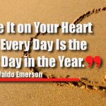 Write It on Your Heart That Every Day Is the Best Day in the Year.