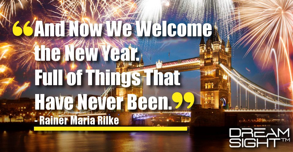 dreamsight_holiday_dream_quote_and_now_we_welcome_the_new_year_full_of_things_that_have_never_been_rainer_maria_rilke