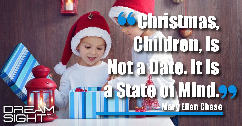dreamsight_holiday_dream_quote_christmas_children_is_not_a_date_it_is_a_state_of_mind_mary_ellen_chase
