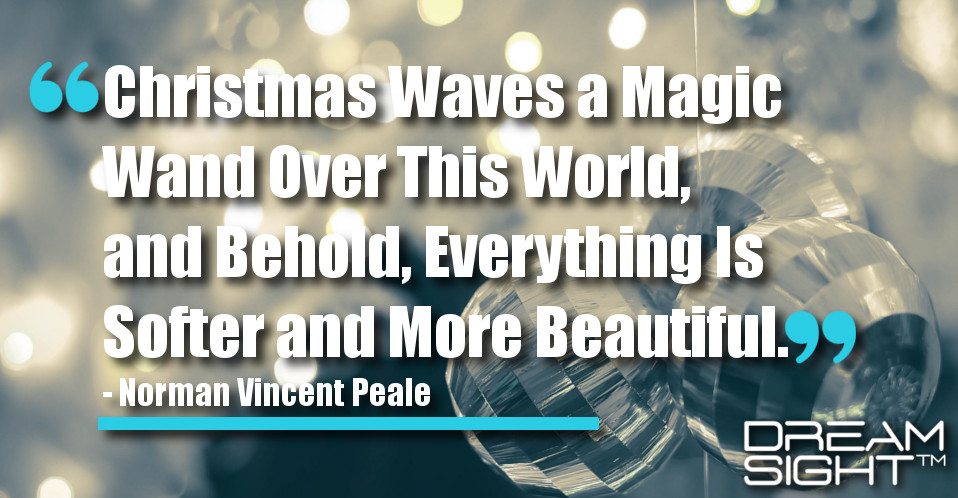 dreamsight_holiday_dream_quote_christmas_waves_a_magic_wand_over_this_world_and_behold_everything_is_softer_and_more_beautiful_norman_vincent_peale