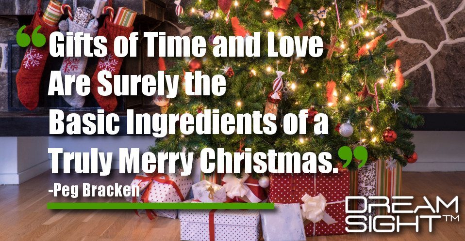 dreamsight_holiday_dream_quote_gifts_of_time_and_love_are_surely_the_basic_ingredients_of_a_truly_merry_christmas_peg_bracken
