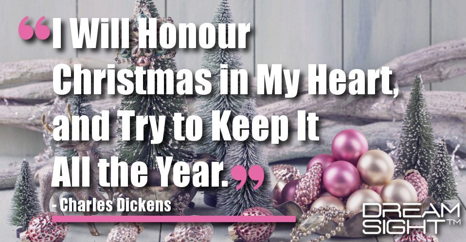 dreamsight_holiday_dream_quote_i_will_honour_christmas_in_my_heart_and_try_to_keep_it_all_the_year_charles_dickens