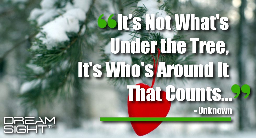 dreamsight_holiday_dream_quote_its_not_whats_under_the_tree_its_whos_around_it_that_counts