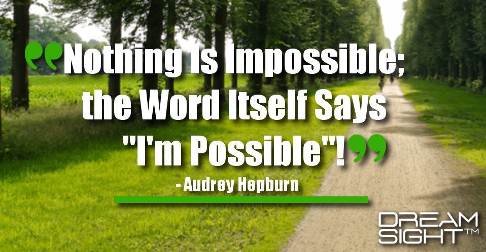dreamight_marketing_dream_quote_Nothing_is_impossible_the_word_itself_says_Im_possible_Audrey_Hepburn