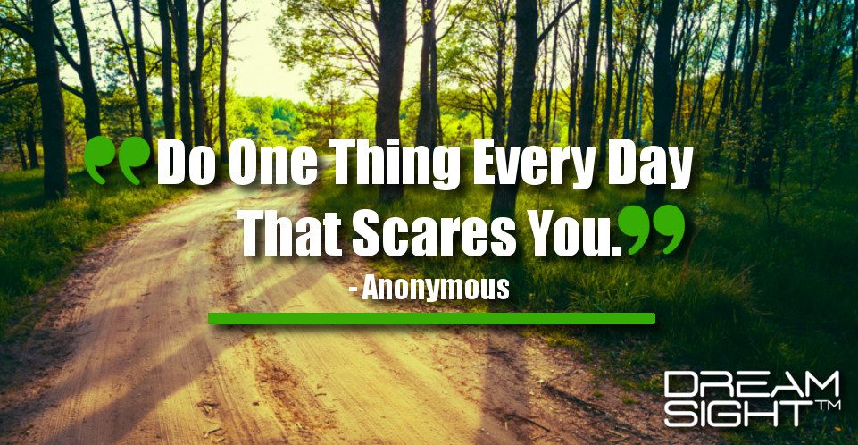 dreamight_marketing_dream_quote_do_one_thing_every_day_that_scares_you_anonymous