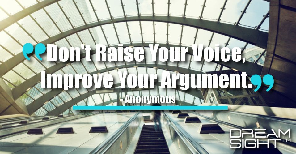 dreamight_marketing_dream_quote_dont_raise_your_voice_improve_your_argument_anonymous