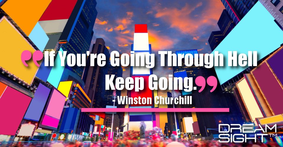 dreamight_marketing_dream_quote_if_youre_going_through_hell_keep_going_winston_churchill