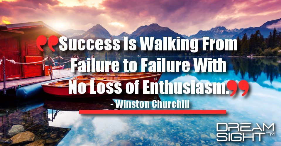 dreamight_marketing_dream_quote_success_is_walking_from_failure_to_failure_with_no_loss_of_enthusiasm_winston_churchill