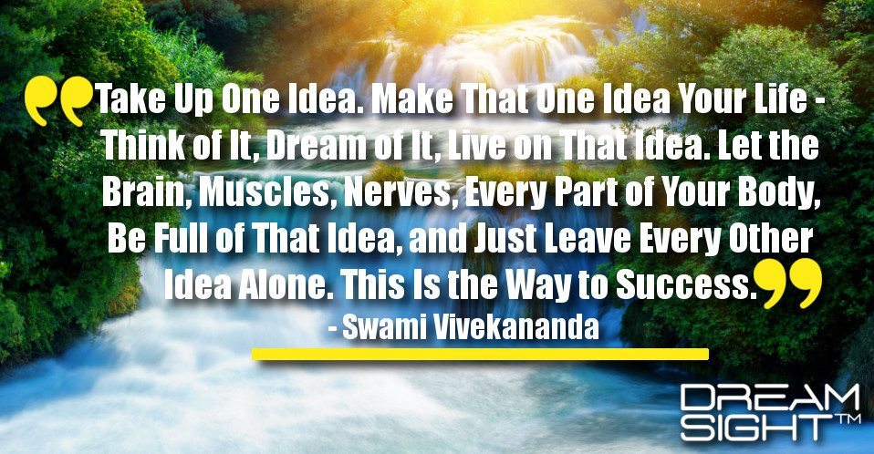 dreamight_marketing_dream_quote_take_up_one_idea_make_that_one_idea_your_life__think_of_it_dream_of_it_just_leave_every_other_idea_alone_this_is_the_way_to_success_swami_vivekananda