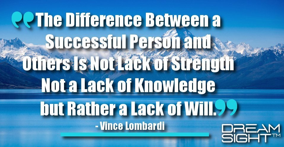 dreamight_marketing_dream_quote_the_difference_between_a_successful_person_and_others_is_not_lack_of_strength_not_a_lack_of_knowledge_but_rather_a_lack_of_will_vince_lombardi