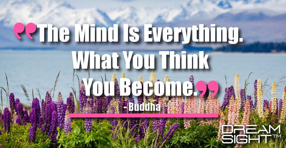 dreamight_marketing_dream_quote_the_mind_is_everything_what_you_think_you_become_buddha