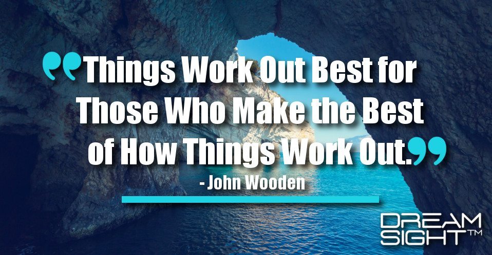 dreamight_marketing_dream_quote_things_work_out_best_for_those_who_make_the_best_of_how_things_work_out_john_wooden