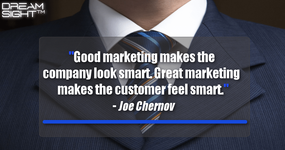 good_marketing_makes_the_company_look_smart_great_marketing_makes_the_customer_feel_smart_joe_chernov
