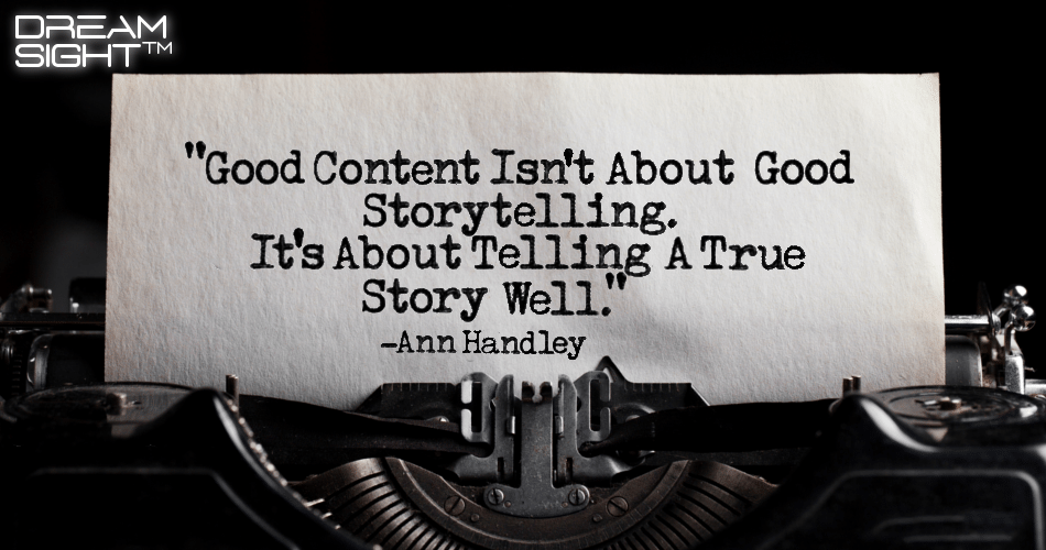 good_content_isnt_about_good_storytelling_its_about_telling_a_true_story_well_ann_handley