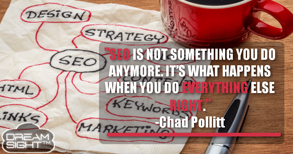 seo_is_not_something_you_do_anymore_Its_what_happens_when_you_do_everything_else_right_chad_pollitt