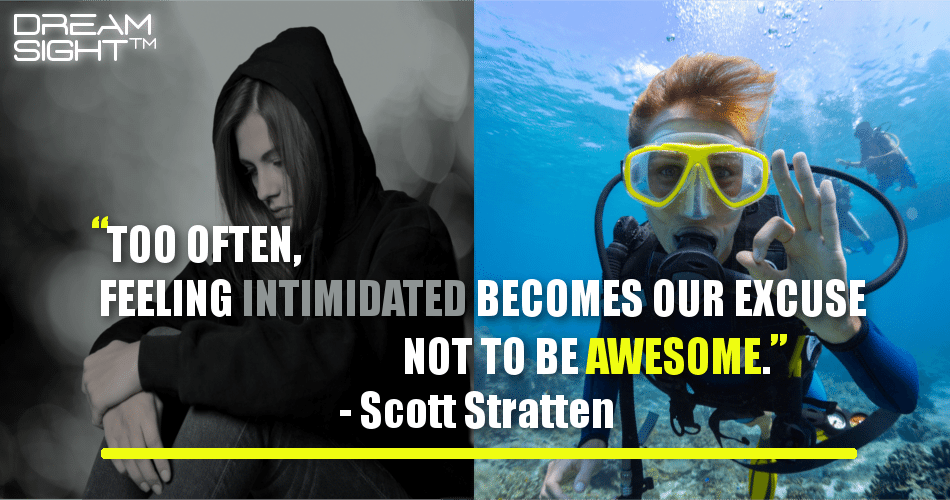 too_often_feeling_intimidated_becomes_our_excuse_not_to_be_awesome_scott_stratten