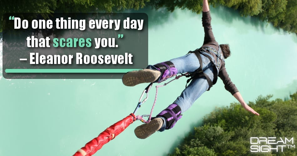 do_one_thing_every_day_that_scares_you_eleanor_roosevelt